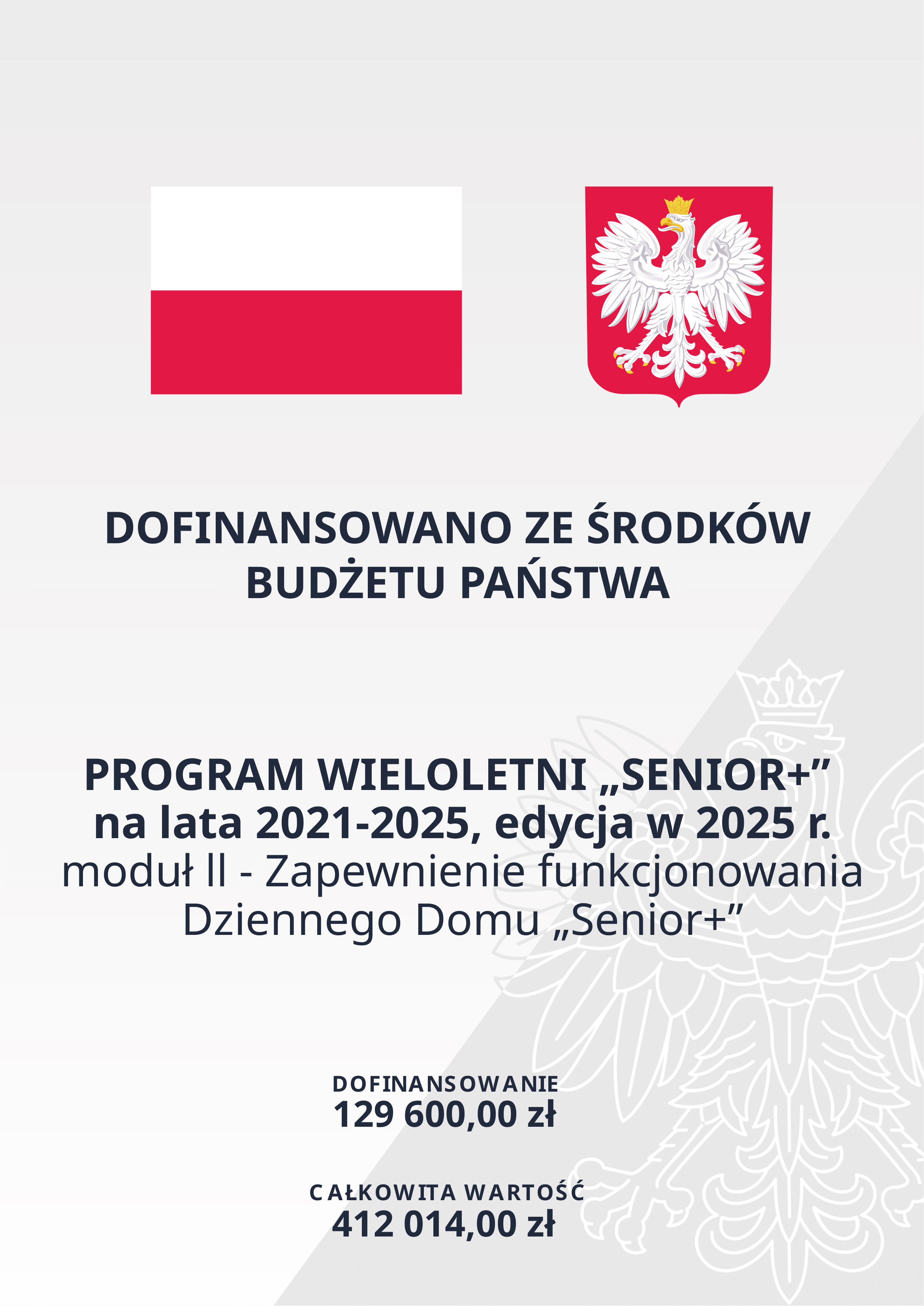 Dofinansowanie z budżetu państwa w ramach programu Senior+ na 2025 rok. Kwota dofinansowania 129 600 zł, całkowita wartość 412 014 zł.