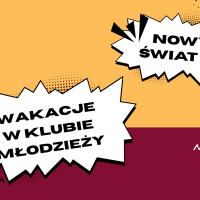Góra plakatu ma kolor pomarańczowy, dół kolor bordowy. Uwagę zwracają dwie białe chmurki informacyjne z wykrzyknikami. Na jednej z nich widnieje napis Nowy Świat dziesięć, na drugiej napis Wakacje w Klubie Młodzieży.